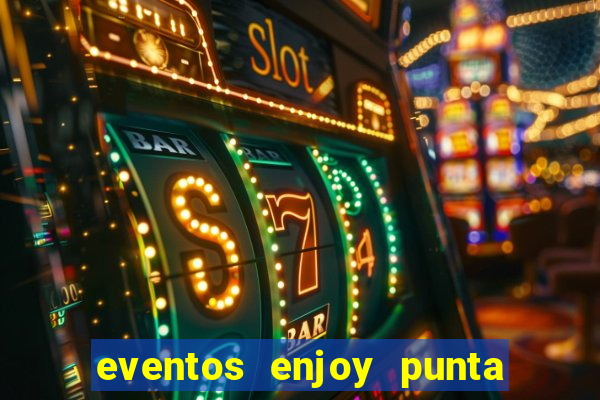 eventos enjoy punta del este